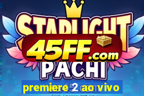 premiere 2 ao vivo